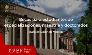 Becas para peruano para estudiar maestria y docotrados