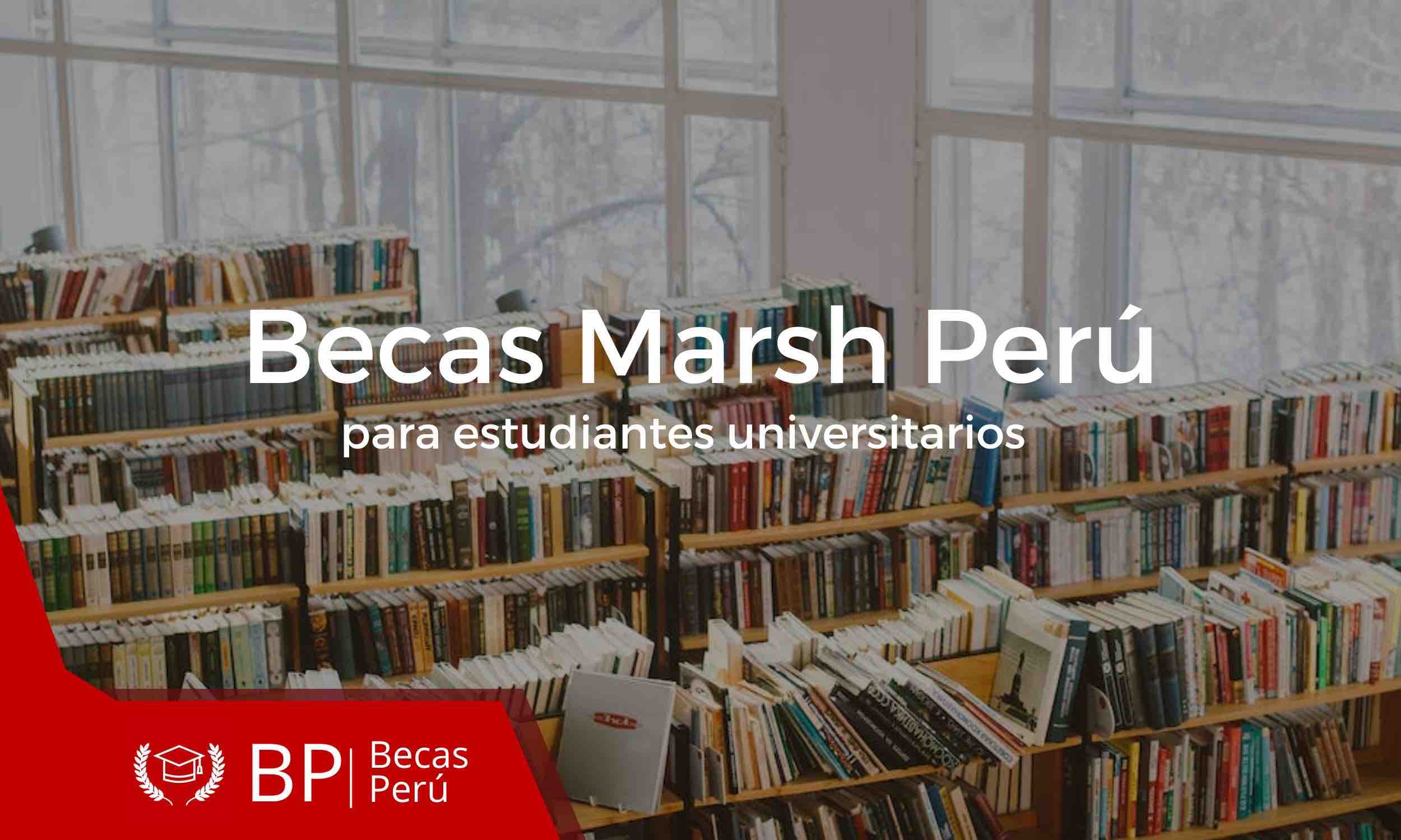 Becas Marsh Perú para estudiantes universitarios